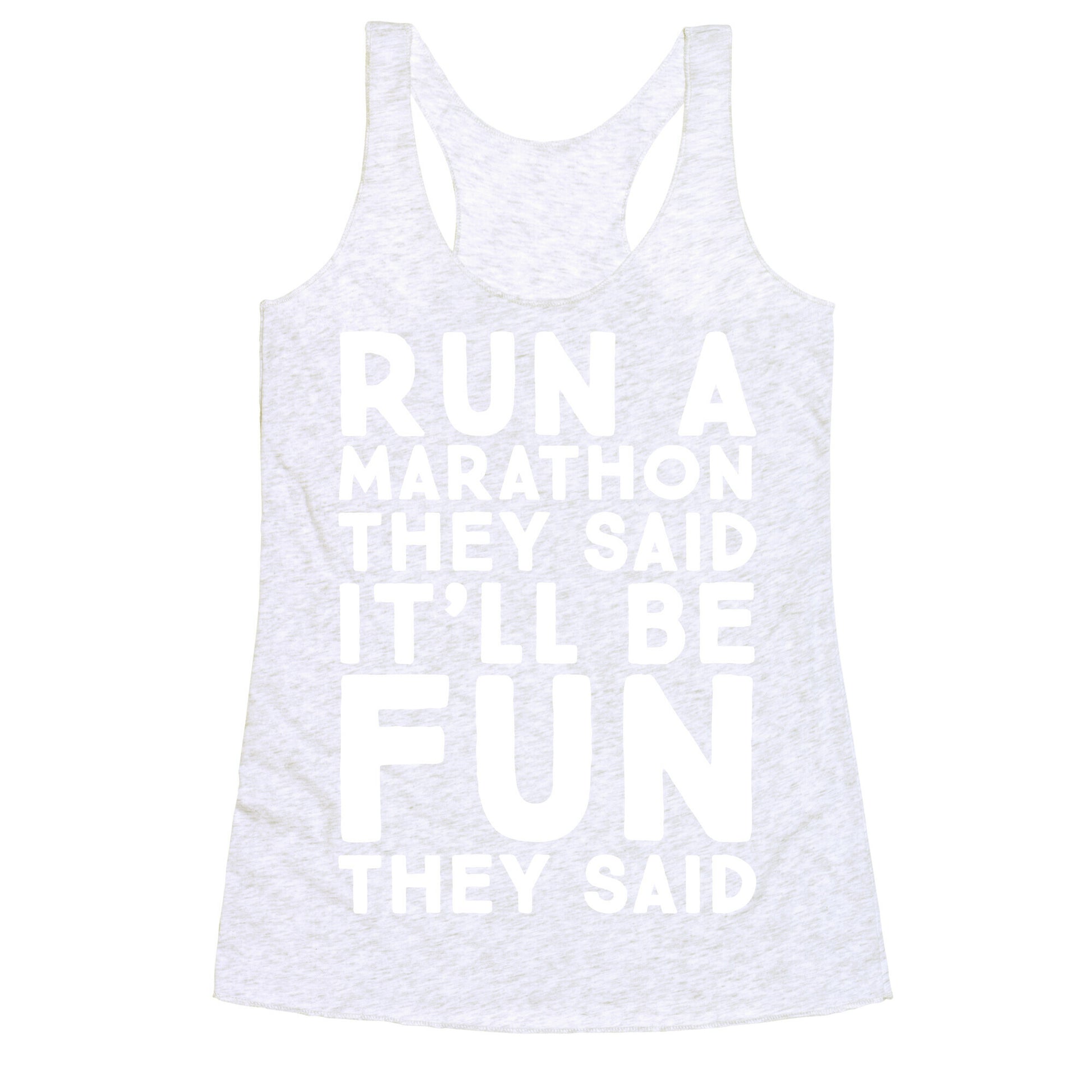 Run A Marathon They Said It'll Be Fun They Said Racerback Tank