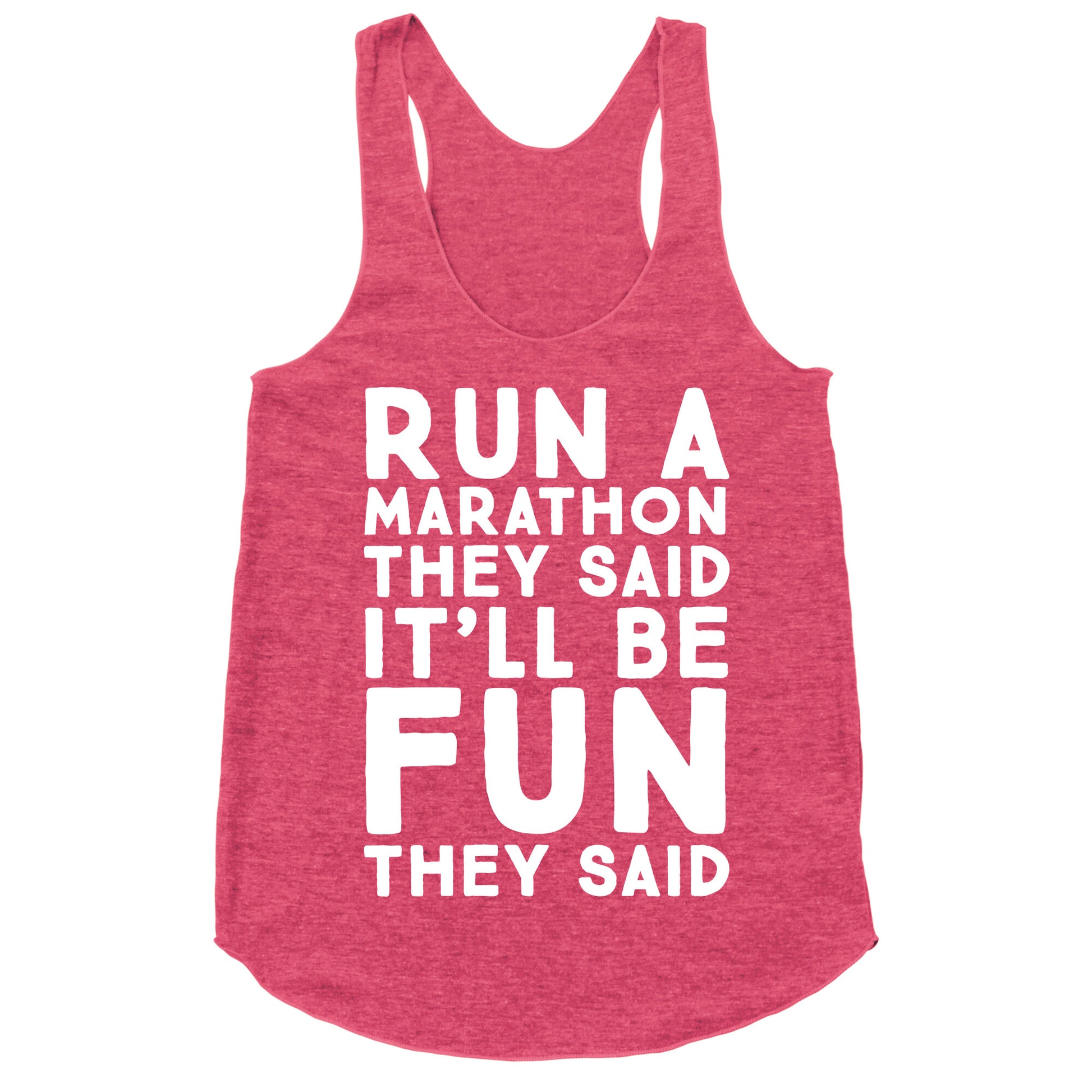 Run A Marathon They Said It'll Be Fun They Said Racerback Tank