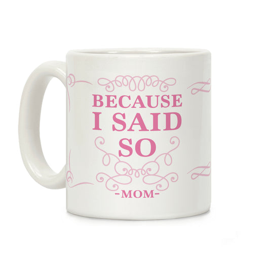 Because I Said So (Color) Coffee Mug