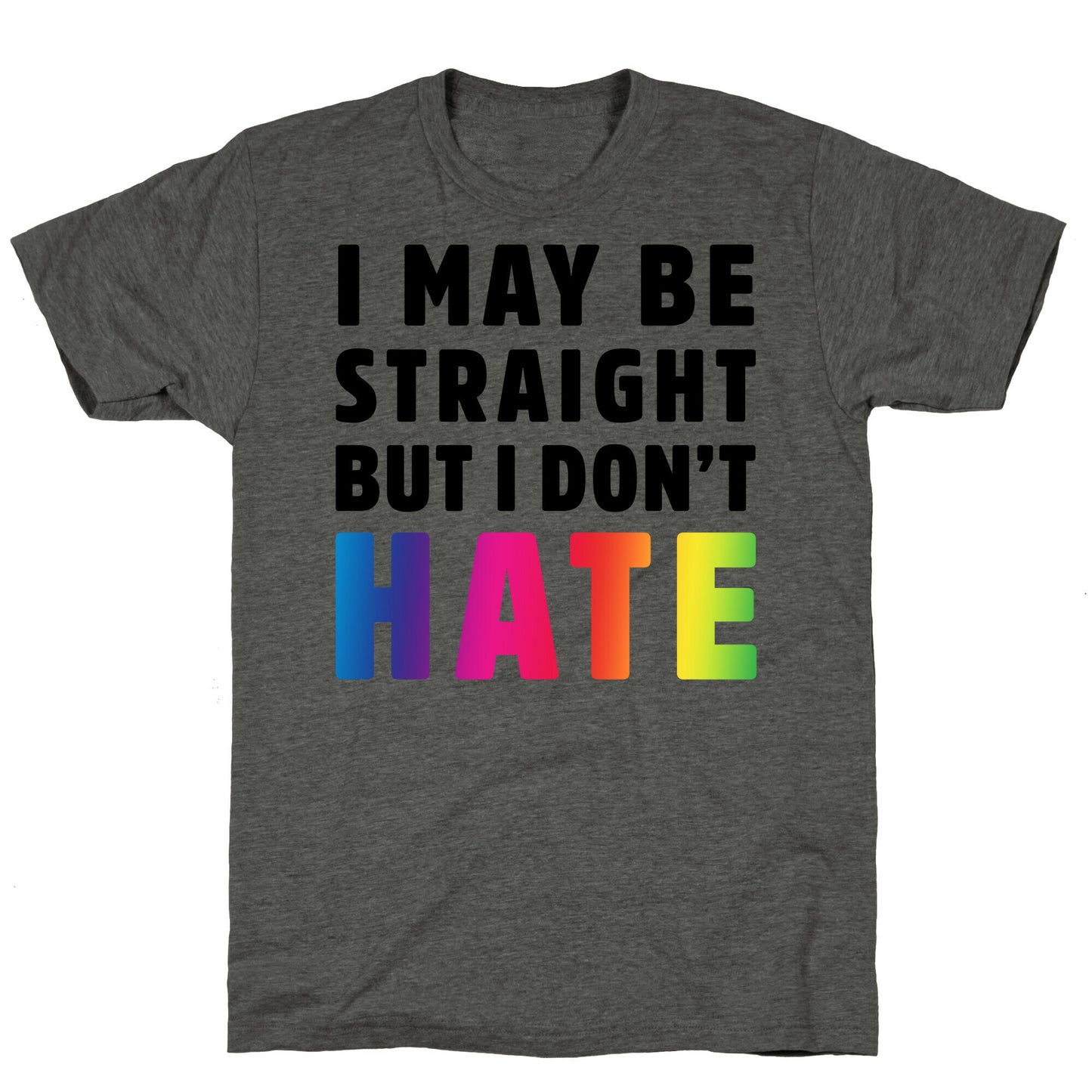 I May Be Straight But I Don't Hate Unisex Triblend Tee