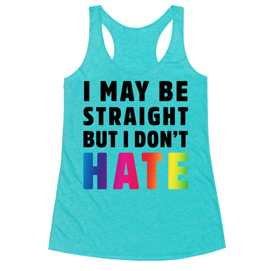 I May Be Straight But I Don't Hate Racerback Tank