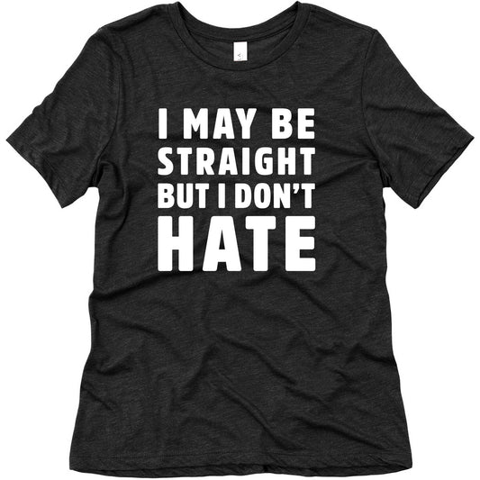 I May Be Straight But I Don't Hate Women's Triblend Tee