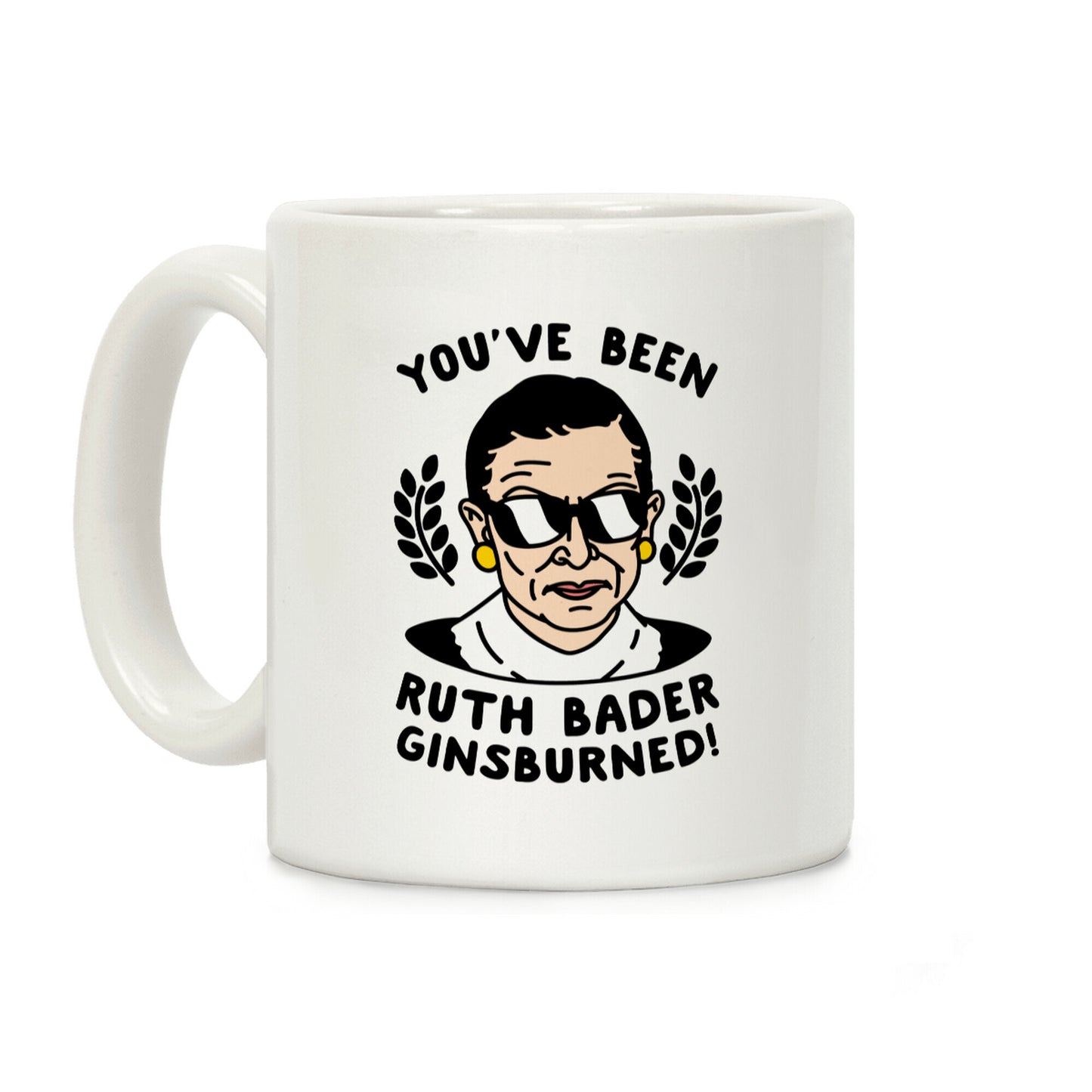 You've Been Ruth Bader Ginsburned! Coffee Mug