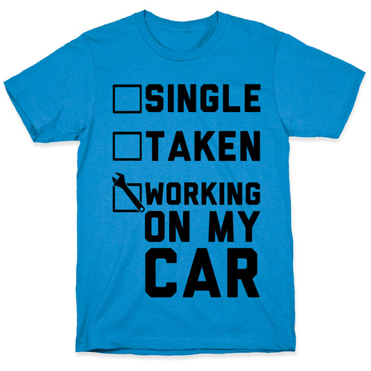 Single Taken Working On My Car T-Shirt