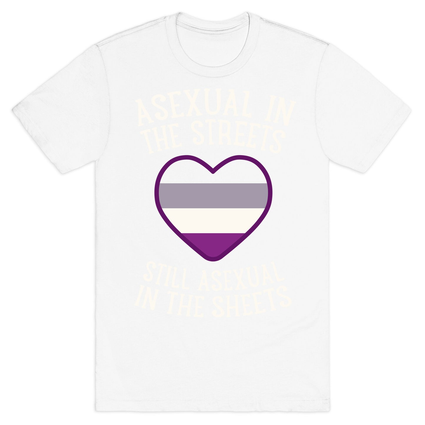 Asexual In The Streets, Still Asexual In The Sheets T-Shirt