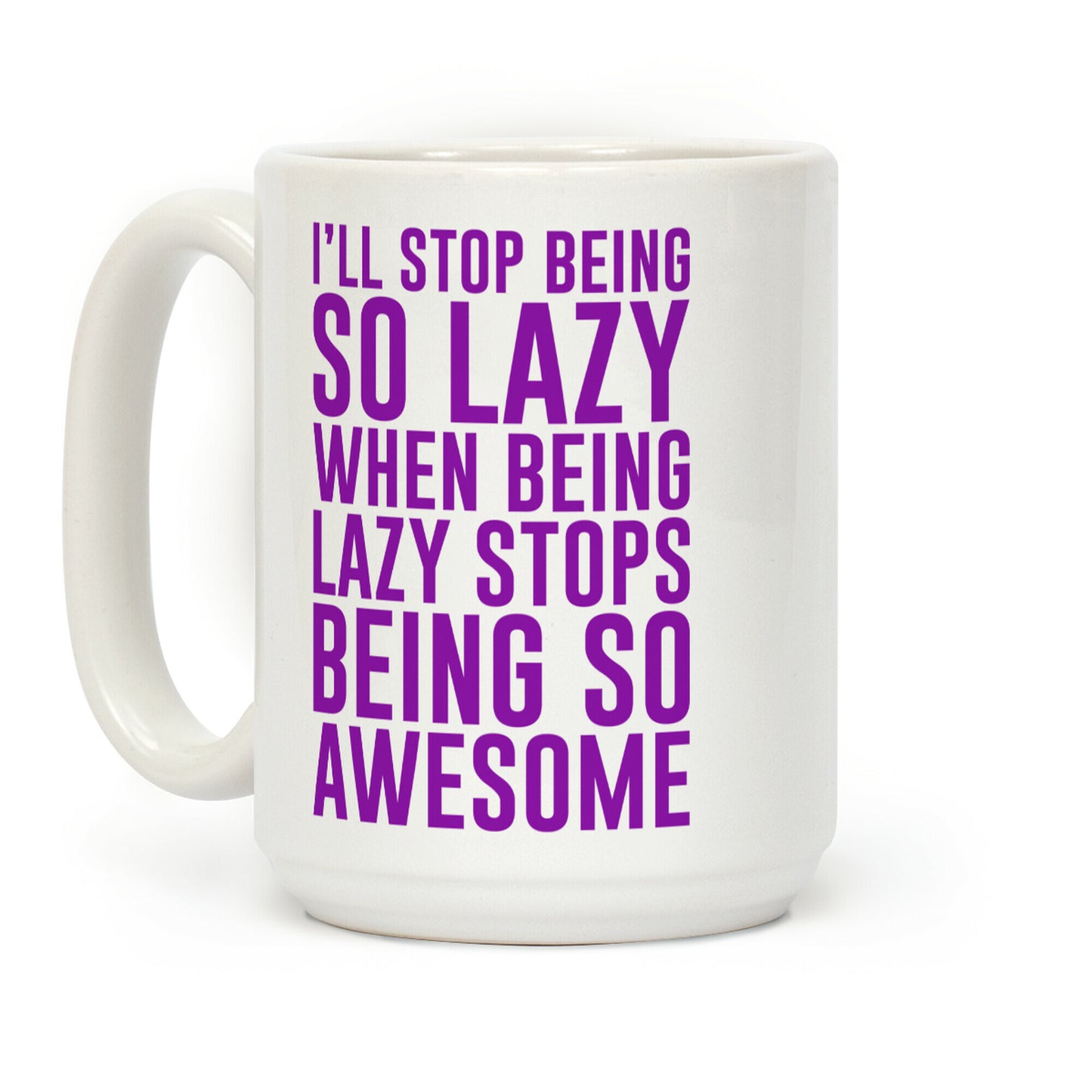 I'll Stop Being So Lazy When Being Lazy Stops Being So Awesome (Purple) Coffee Mug