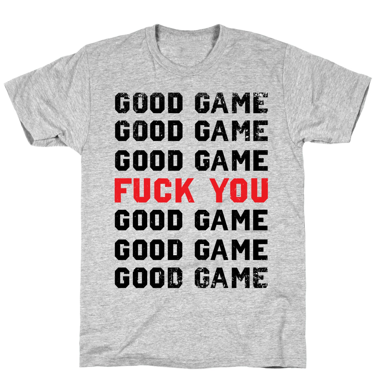 Good Game Good Game Good Game Fuck You Good Game Good Game Good Game T-Shirt