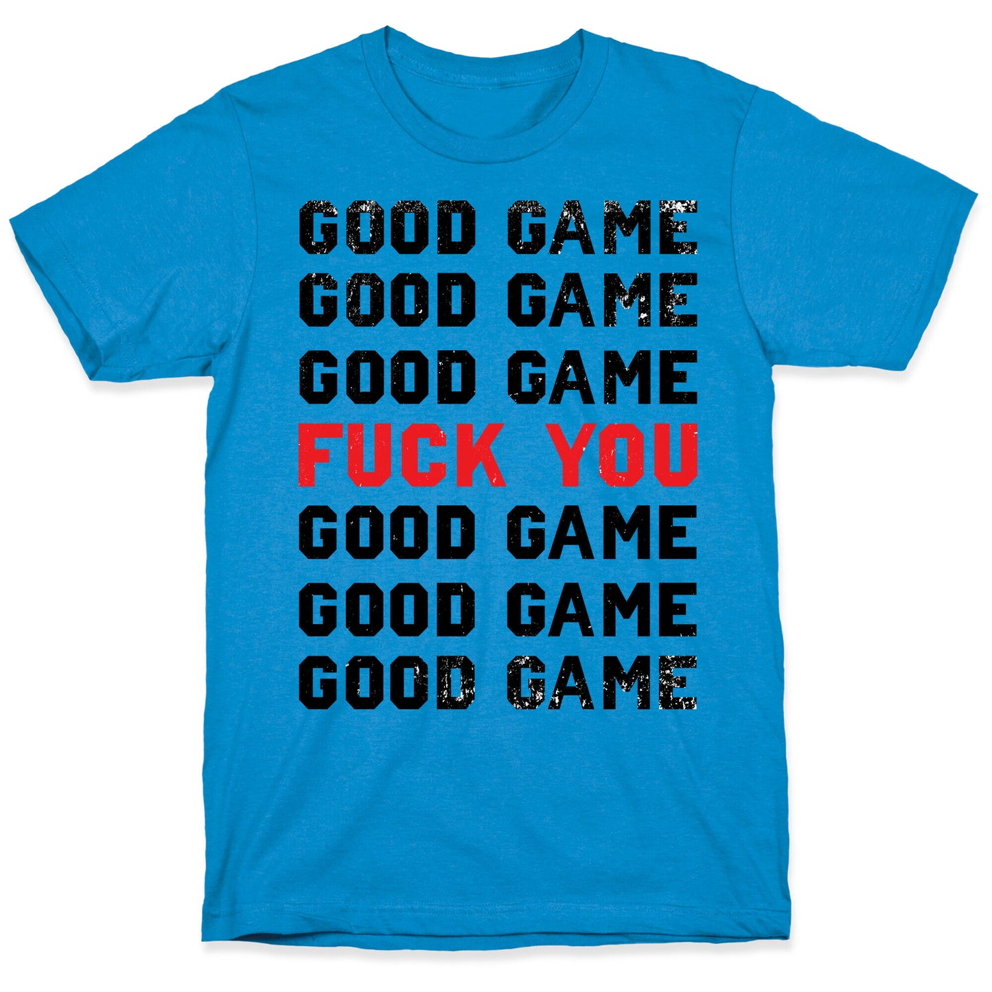 Good Game Good Game Good Game Fuck You Good Game Good Game Good Game T-Shirt