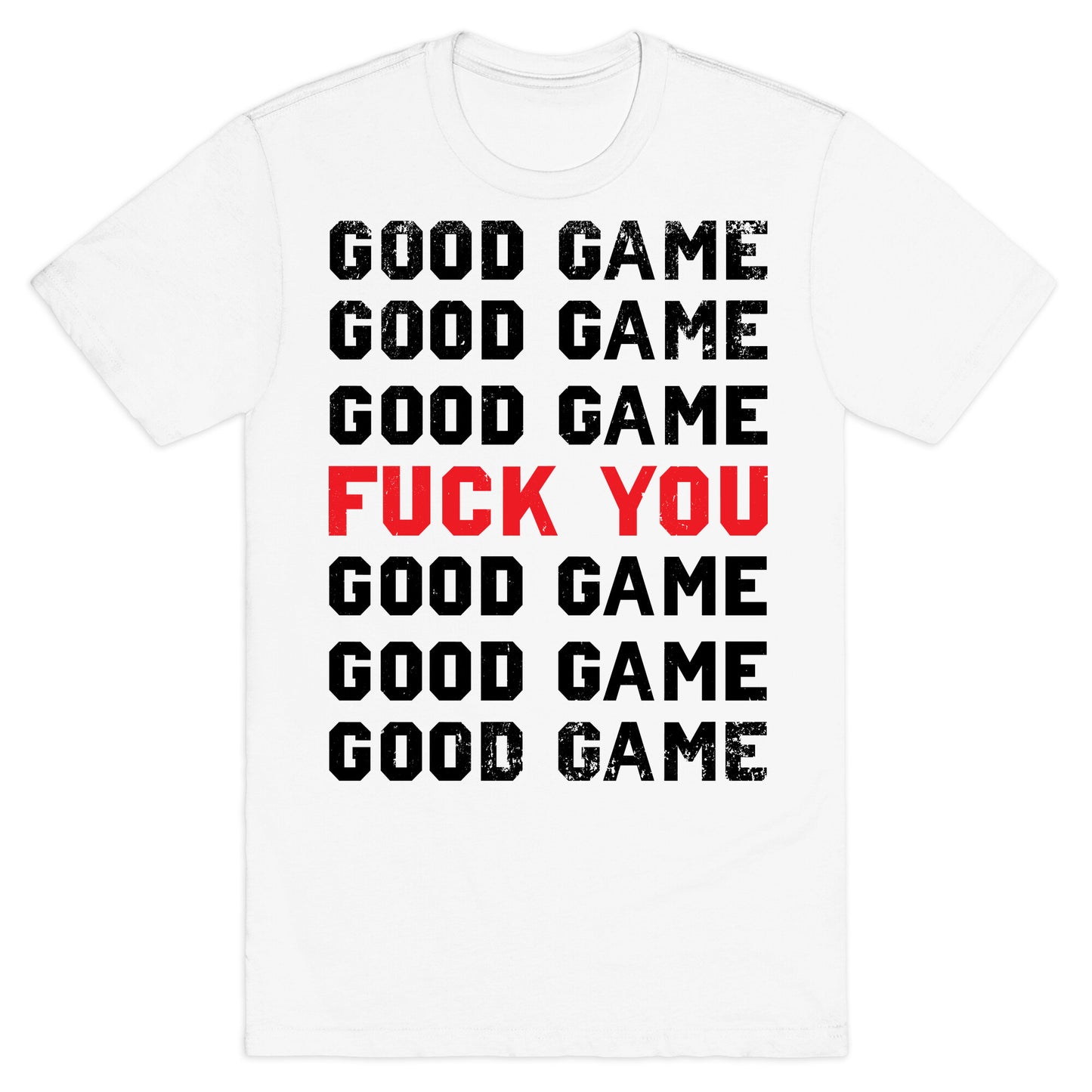 Good Game Good Game Good Game Fuck You Good Game Good Game Good Game T-Shirt