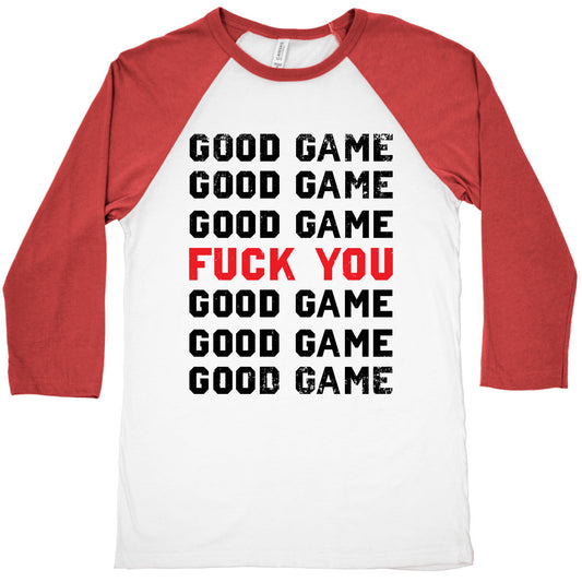 Good Game Good Game Good Game Fuck You Good Game Good Game Good Game Baseball Tee