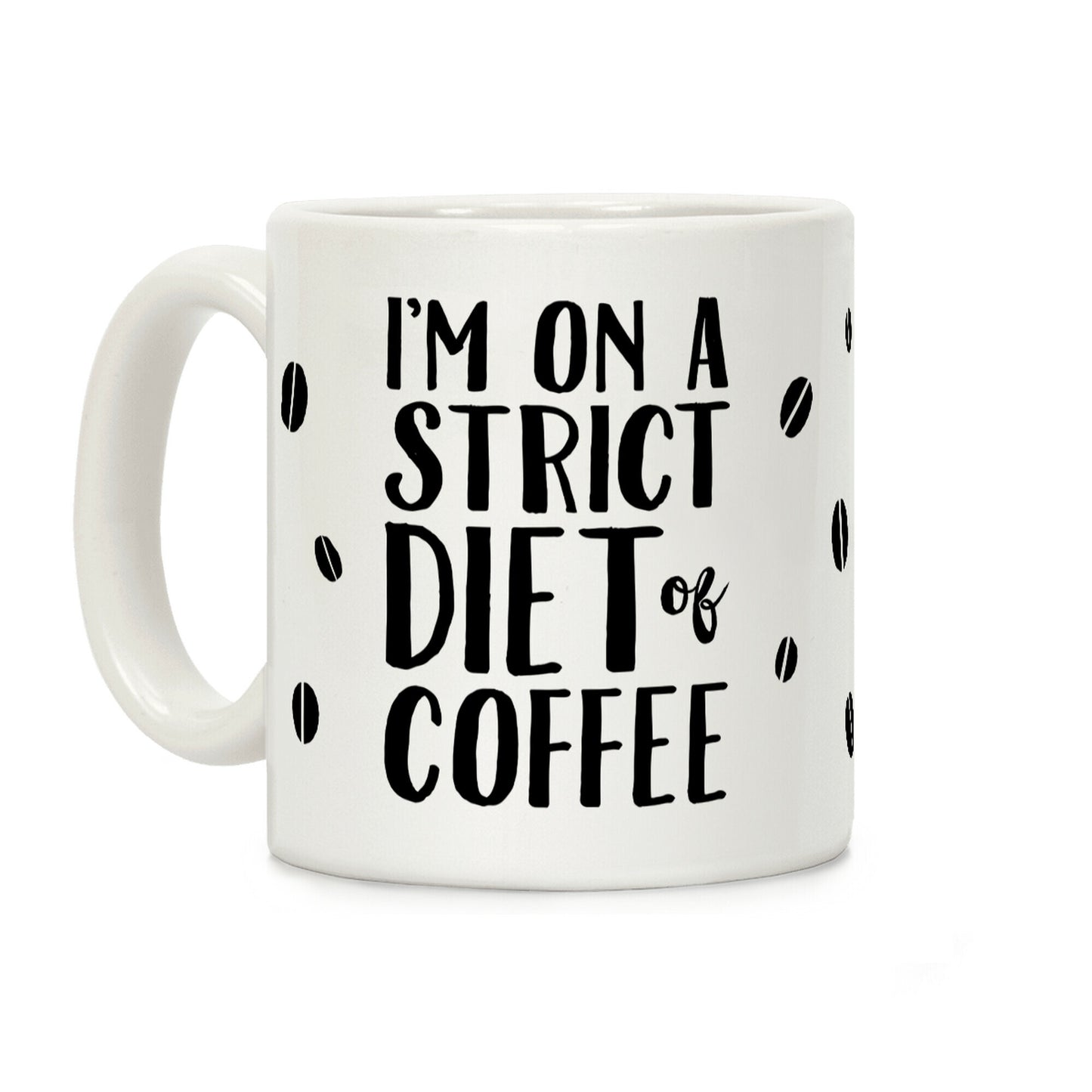 I'm On A Strict Diet Of Coffee Coffee Mug