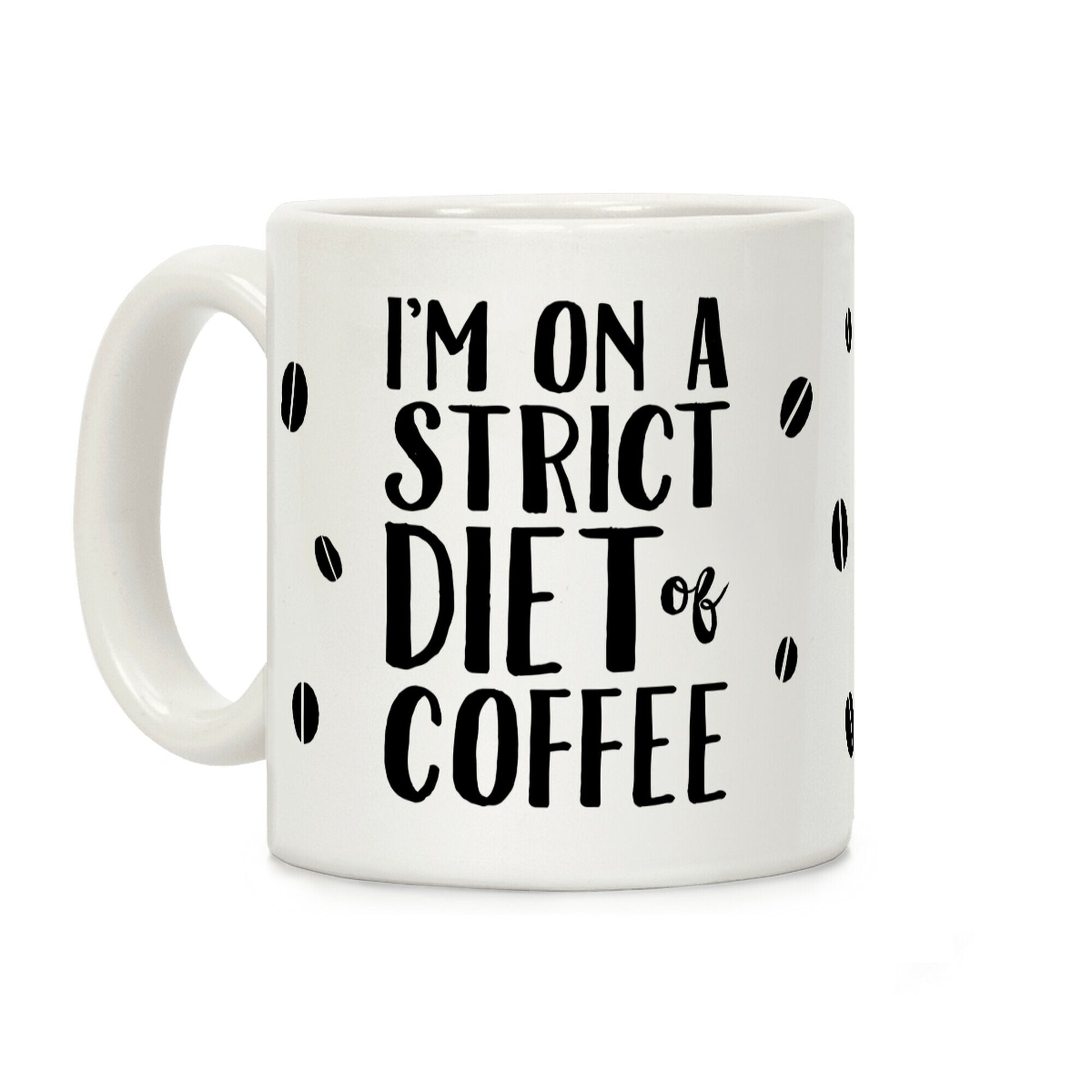 I'm On A Strict Diet Of Coffee Coffee Mug