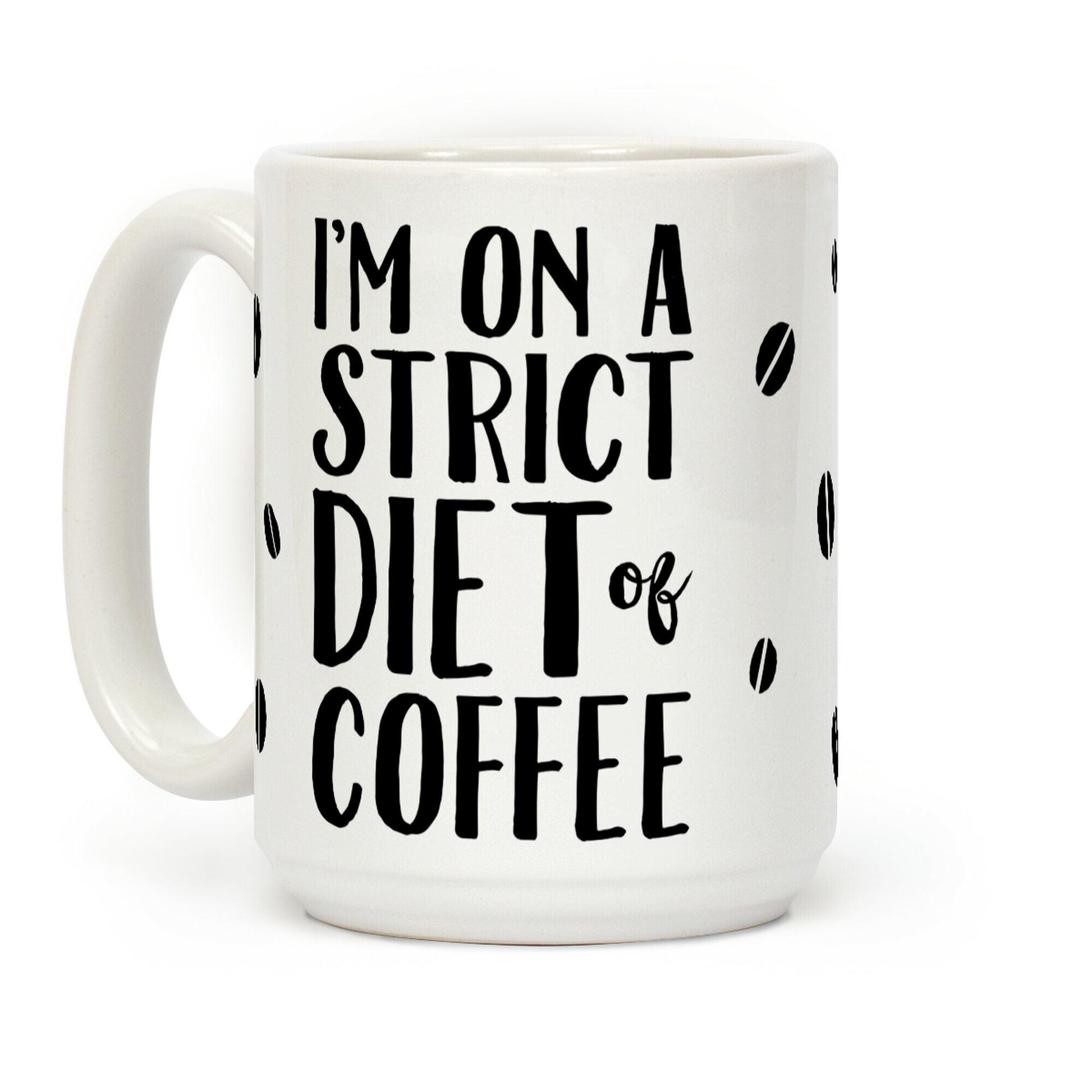 I'm On A Strict Diet Of Coffee Coffee Mug