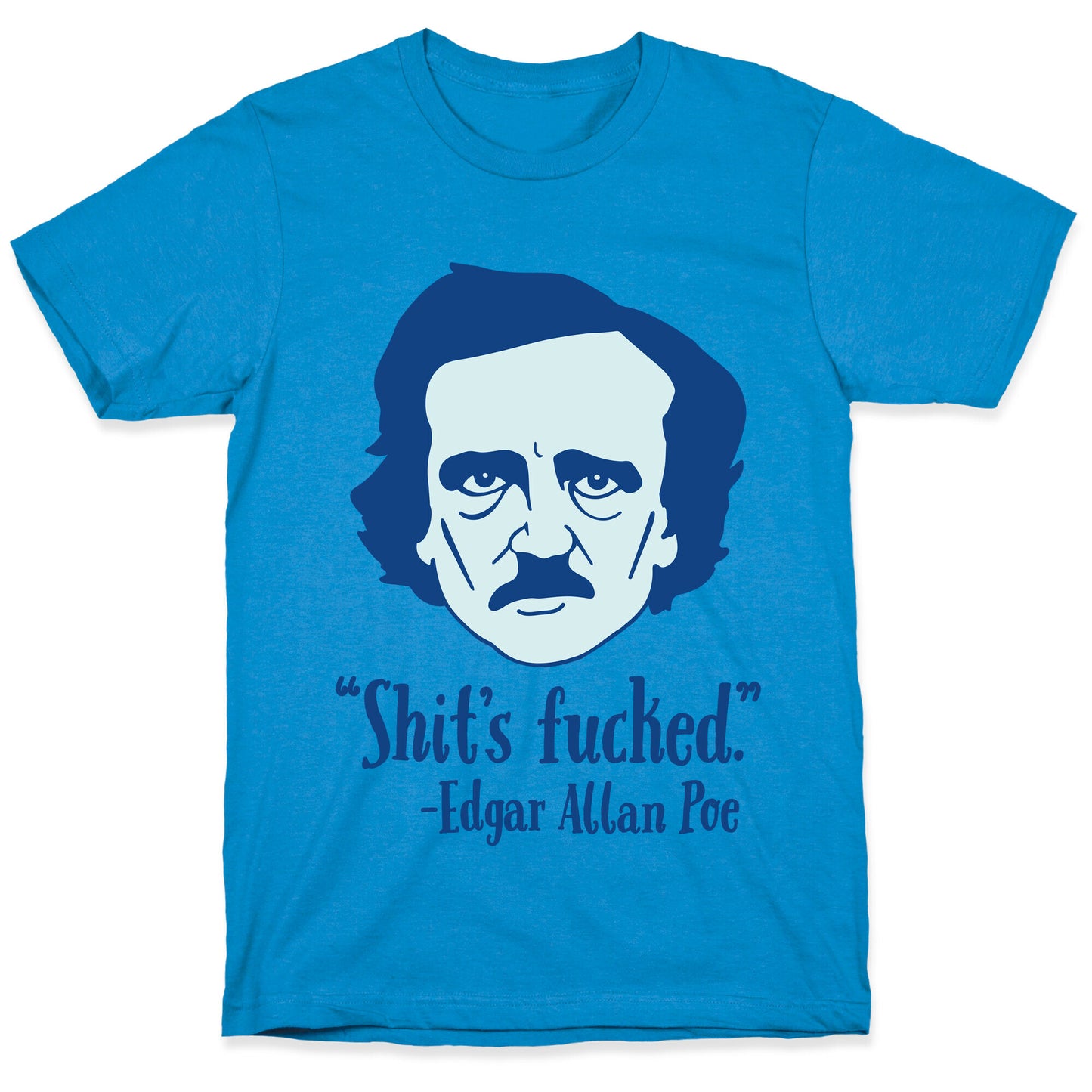 Shit's Fucked (Edgar Allen Poe) T-Shirt