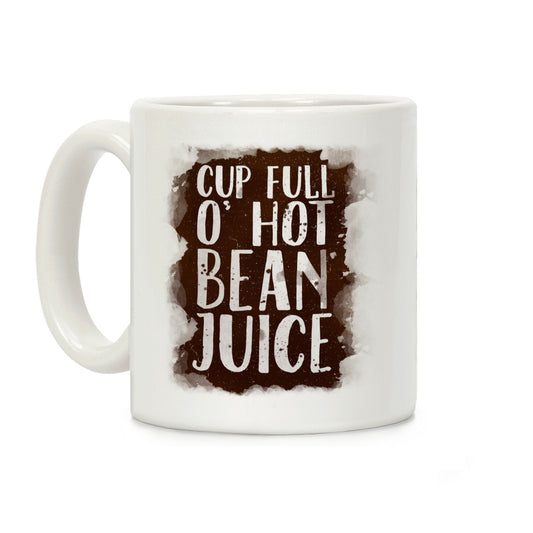 Cup Full O' Hot Bean Juice Coffee Mug