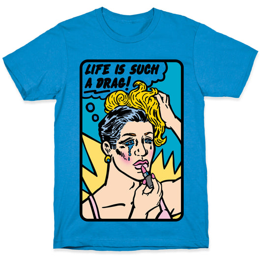 Life Is Such A Drag T-Shirt