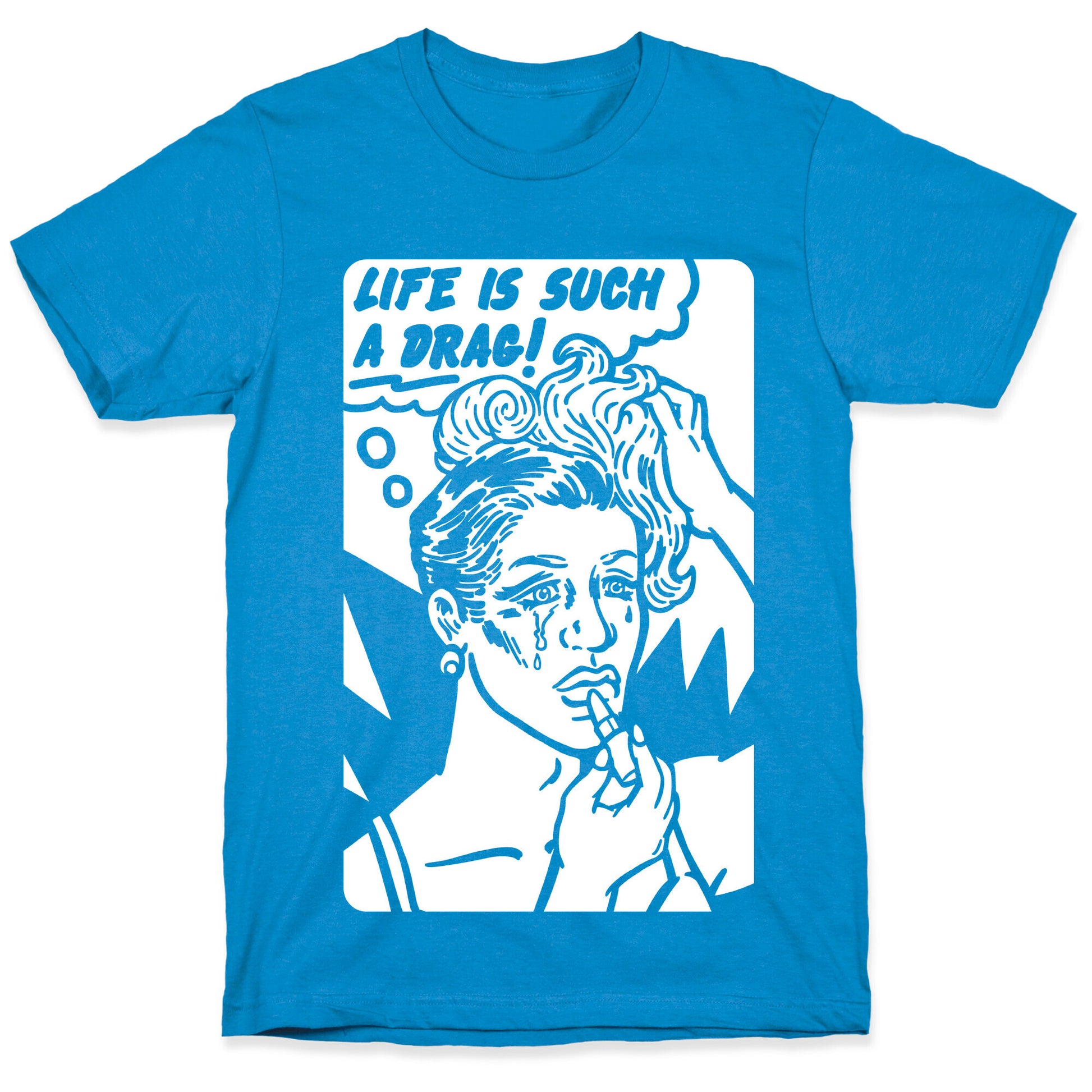 Life Is Such A Drag T-Shirt
