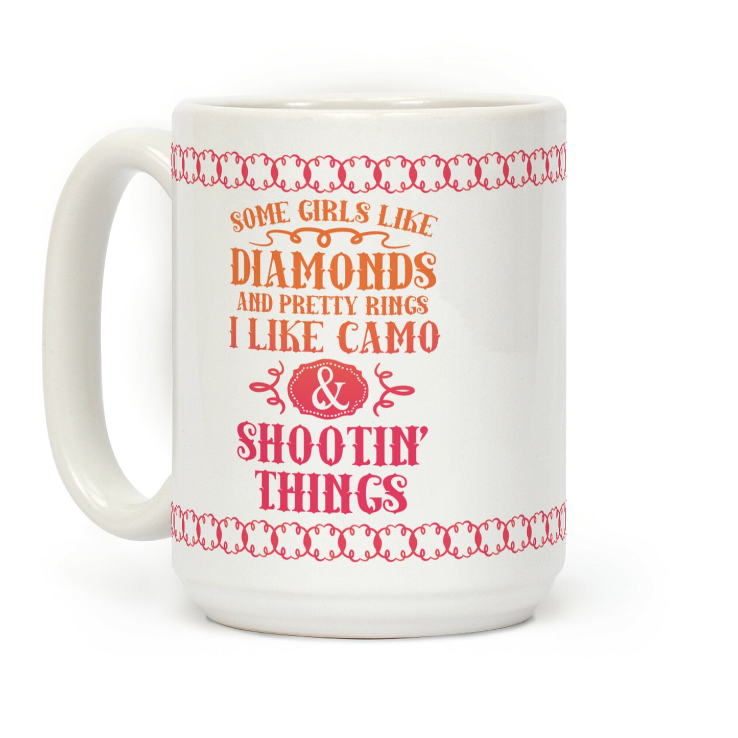 Some Girls Like Diamonds And Pretty Rings I Like Camo And Shootin' Thing Coffee Mug