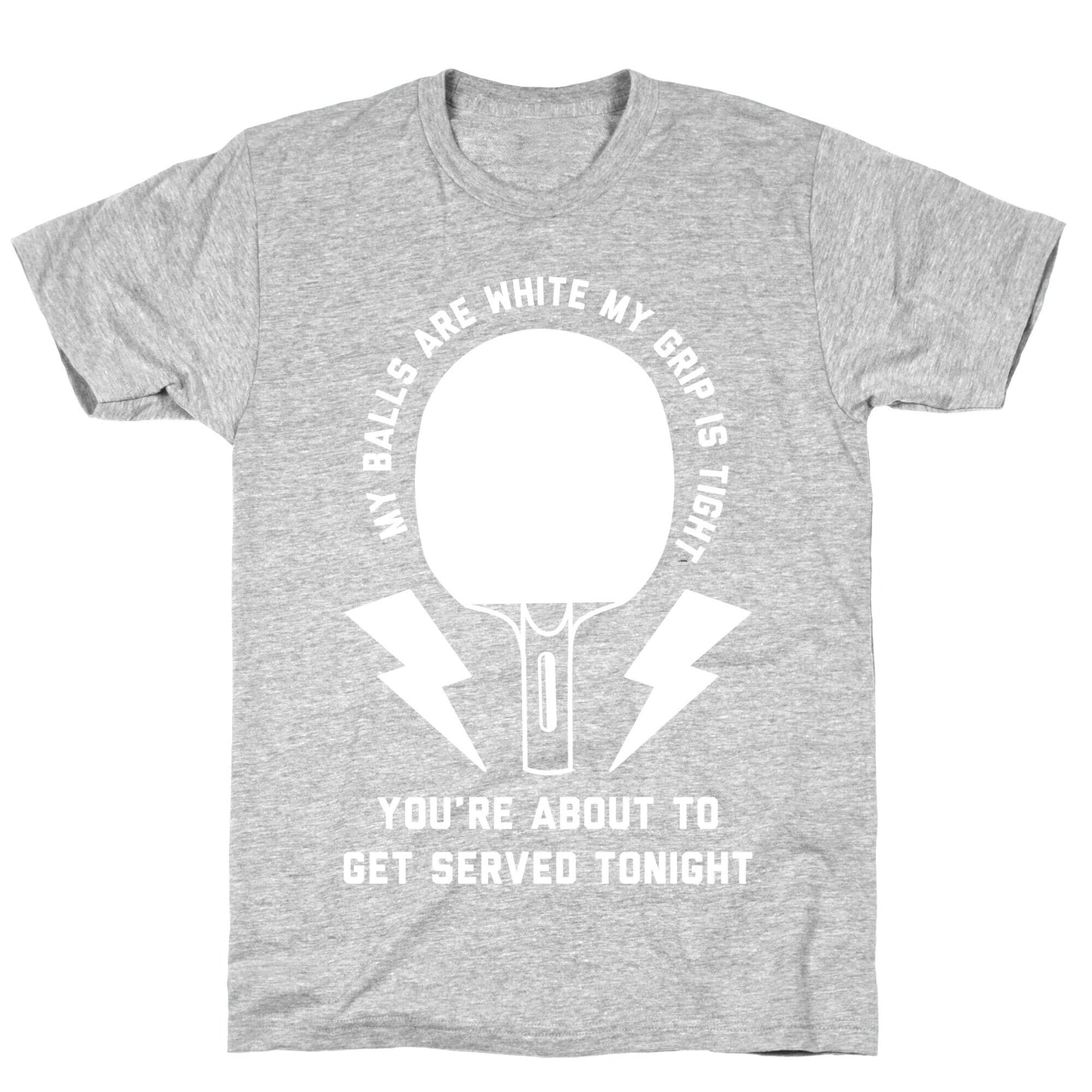 My Balls Are White My Grip is Tight Ping Pong T-Shirt