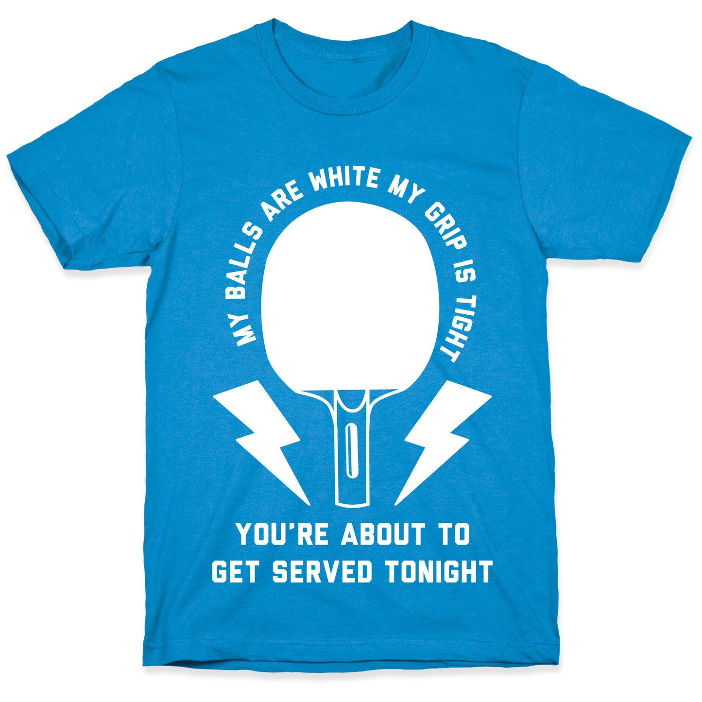 My Balls Are White My Grip is Tight Ping Pong T-Shirt
