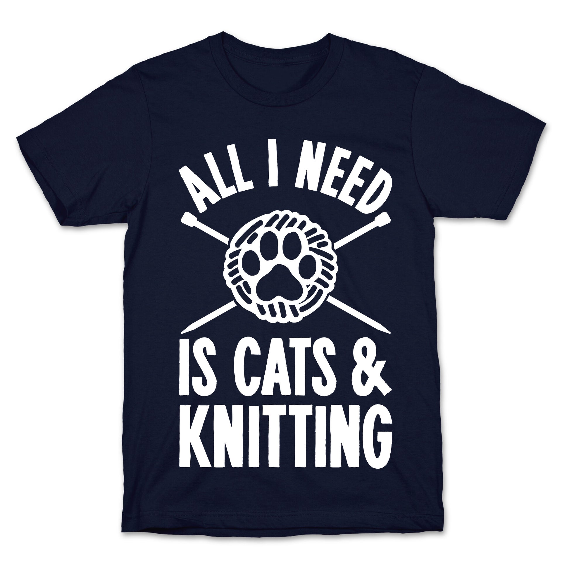 All I Need Is Cats & Knitting T-Shirt