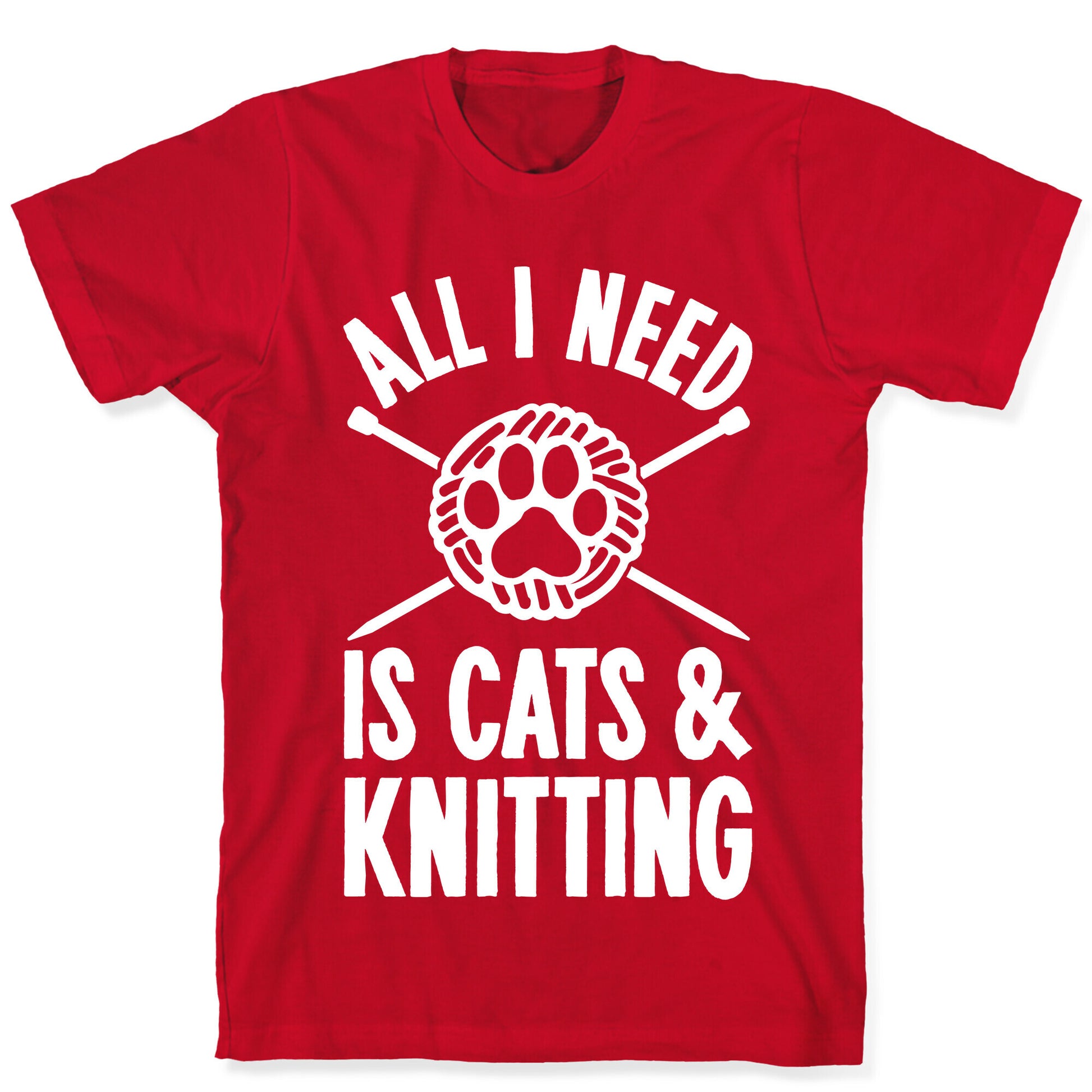 All I Need Is Cats & Knitting T-Shirt