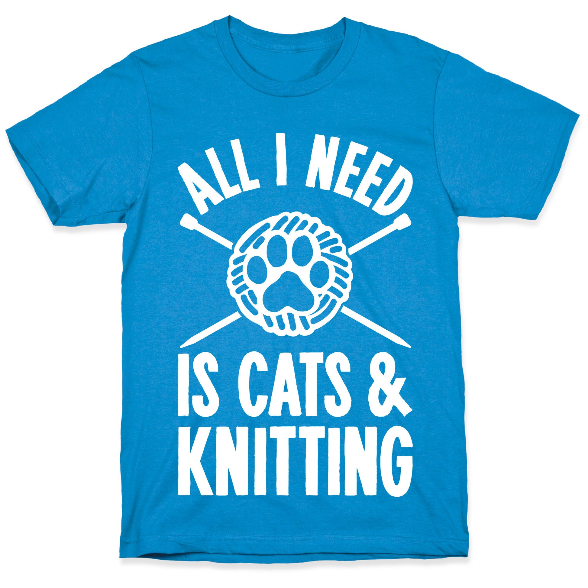 All I Need Is Cats & Knitting T-Shirt