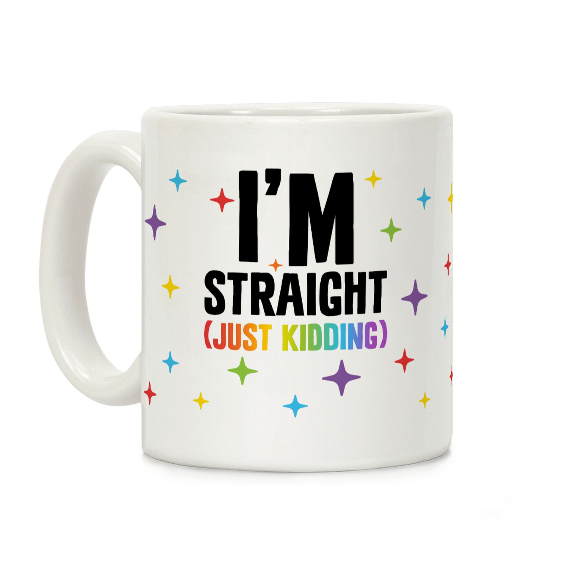 I'm Straight (Just Kidding) Coffee Mug
