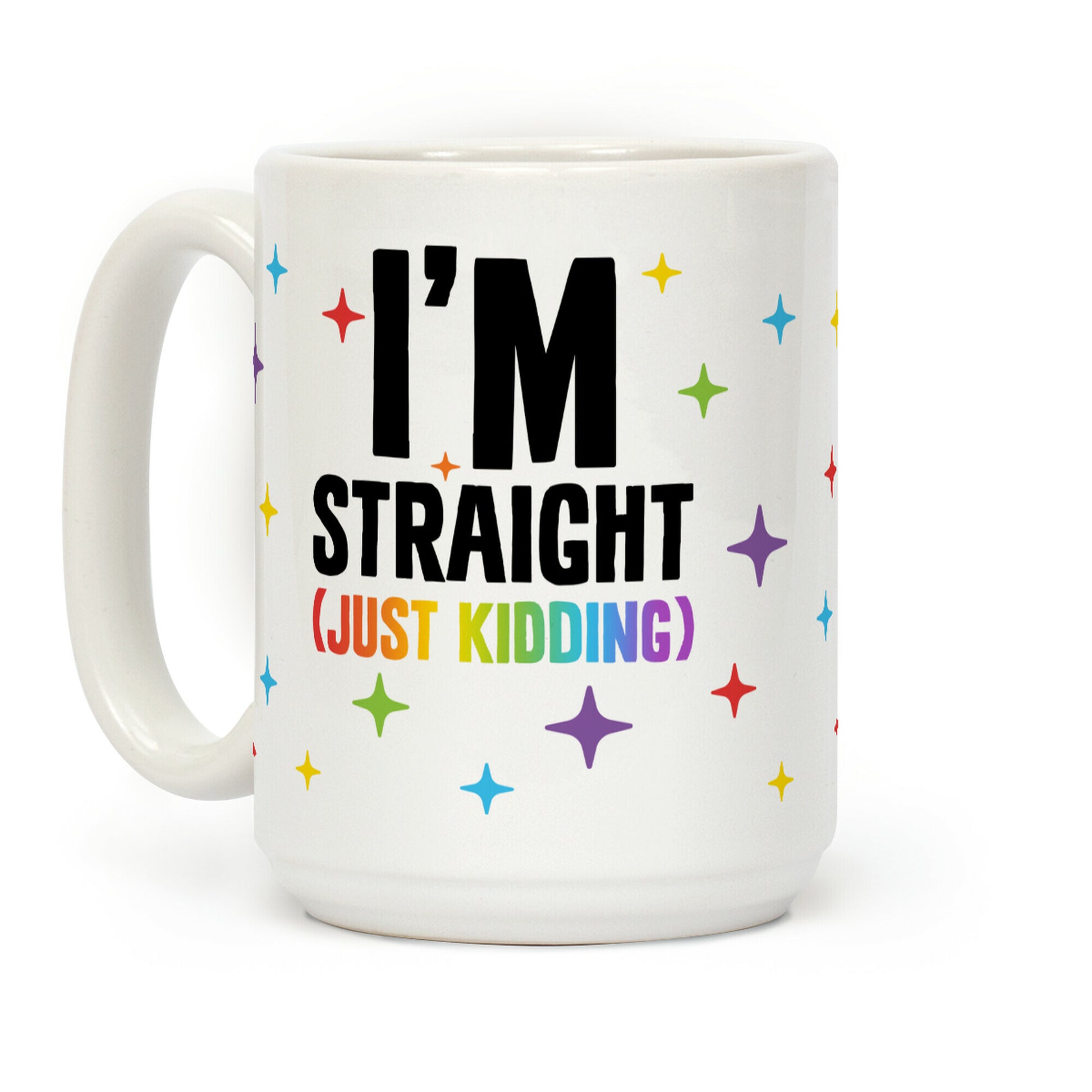 I'm Straight (Just Kidding) Coffee Mug