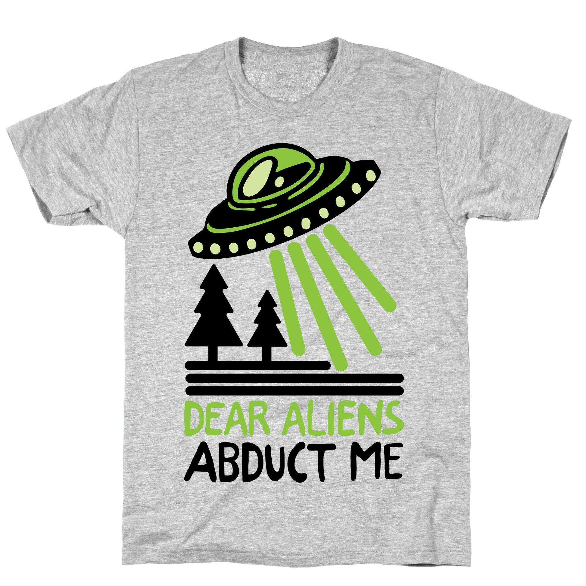 Dear Aliens, Abduct Me T-Shirt
