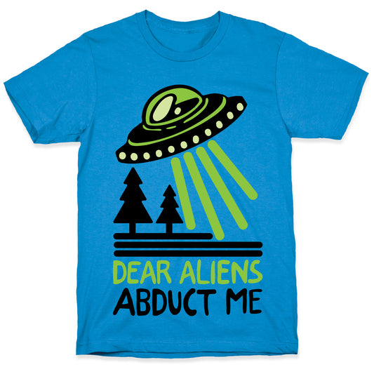 Dear Aliens, Abduct Me T-Shirt