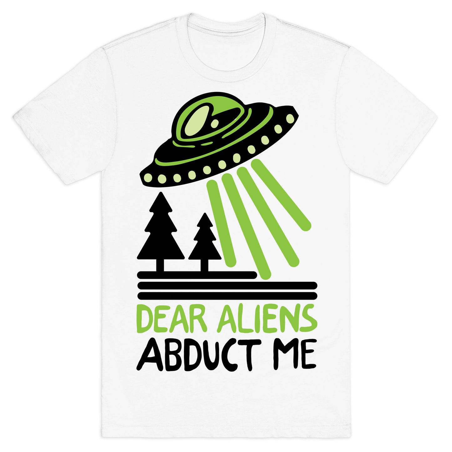 Dear Aliens, Abduct Me T-Shirt