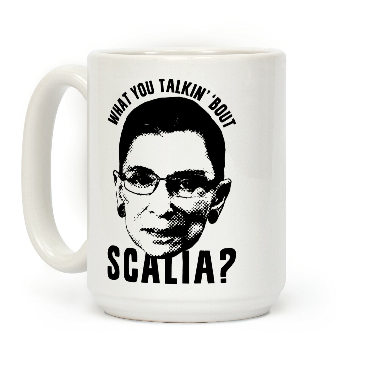 What You Talkin' 'Bout Scalia? Coffee Mug