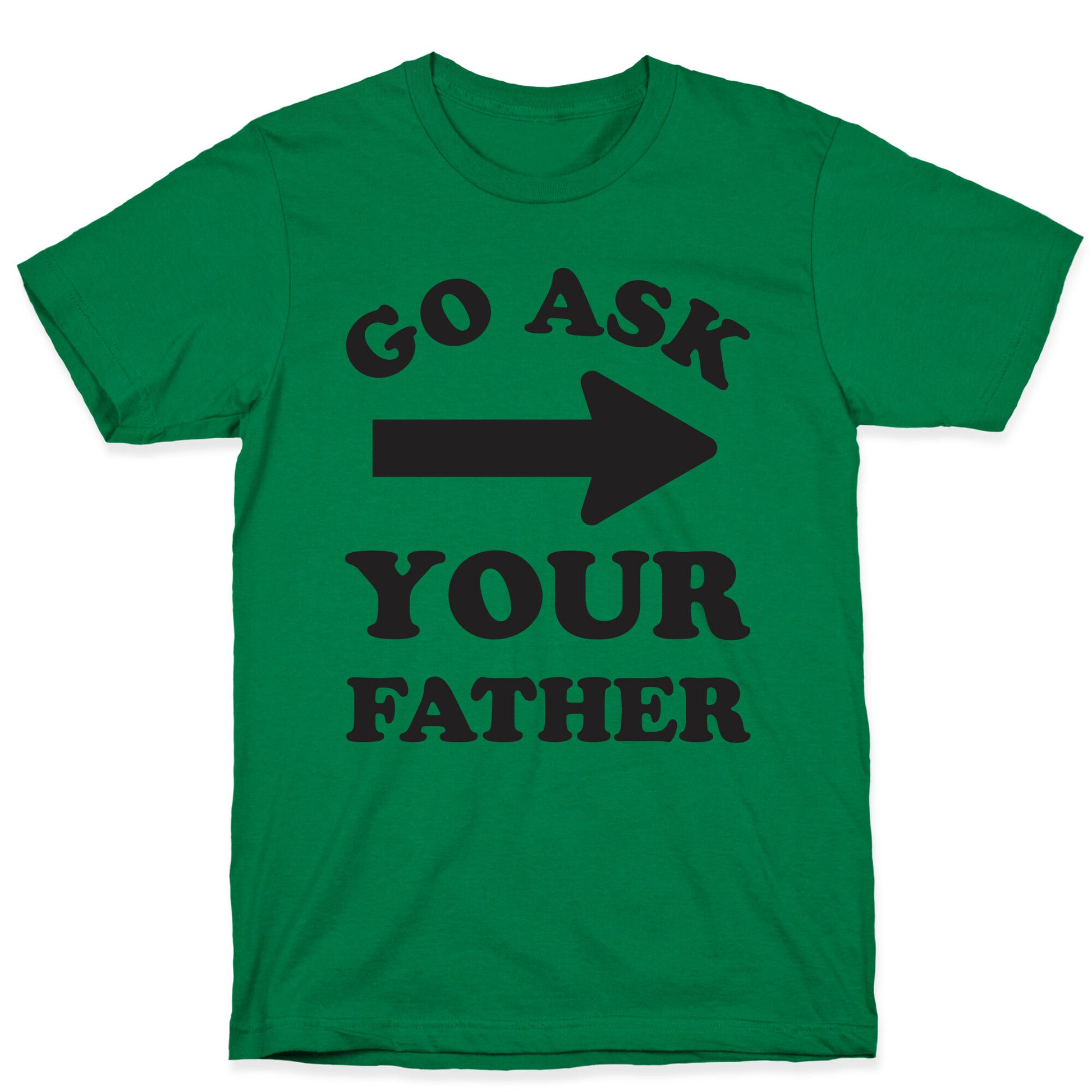 Go Ask Your Father T-Shirt