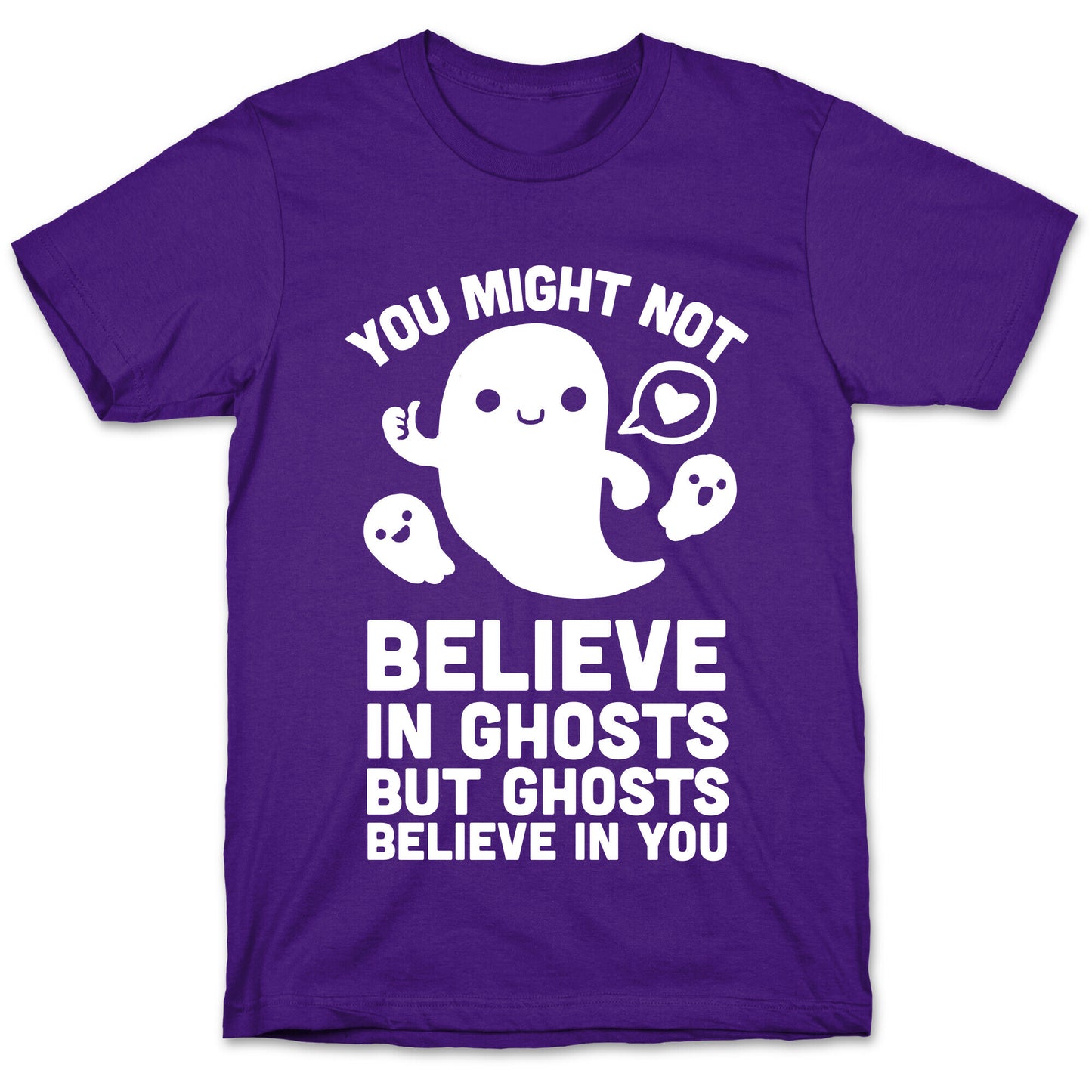 You Might Not Believe in Ghosts But Ghosts Believe in You T-Shirt