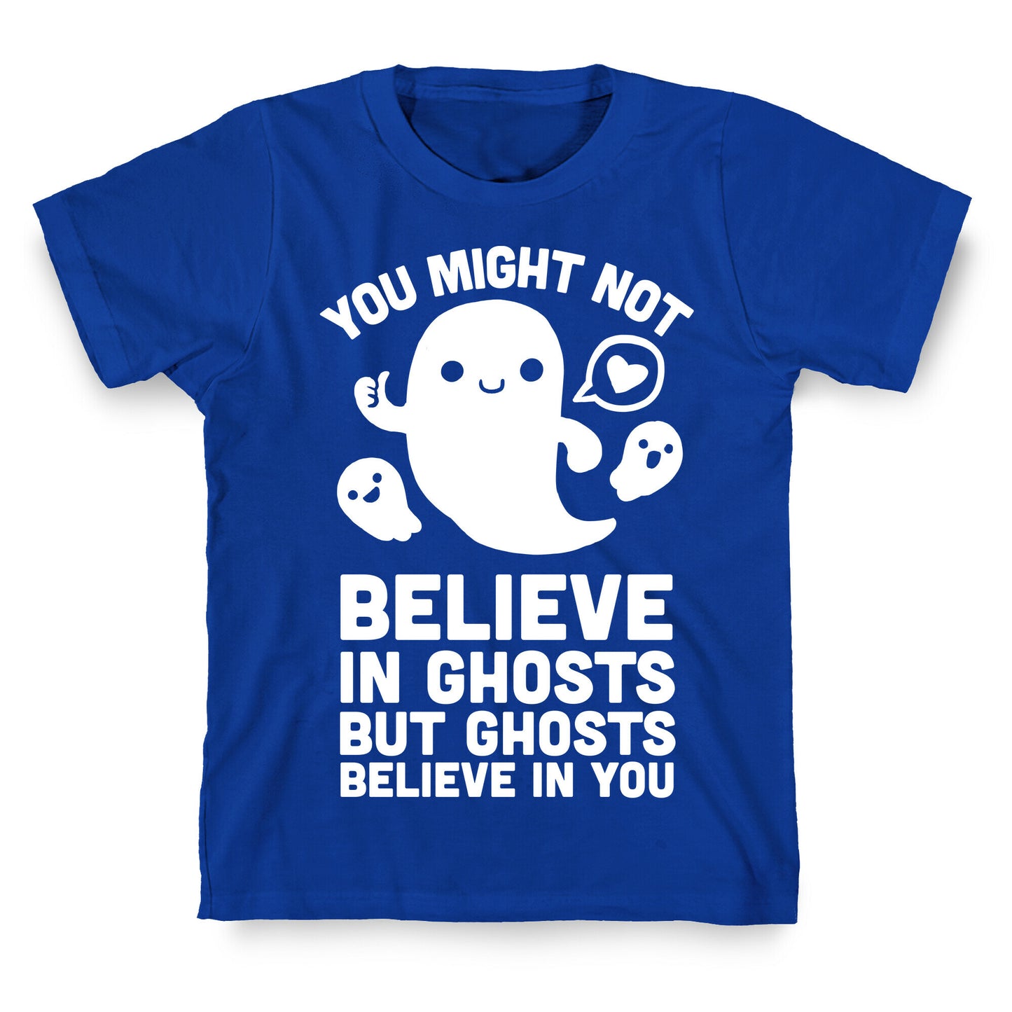You Might Not Believe in Ghosts But Ghosts Believe in You T-Shirt