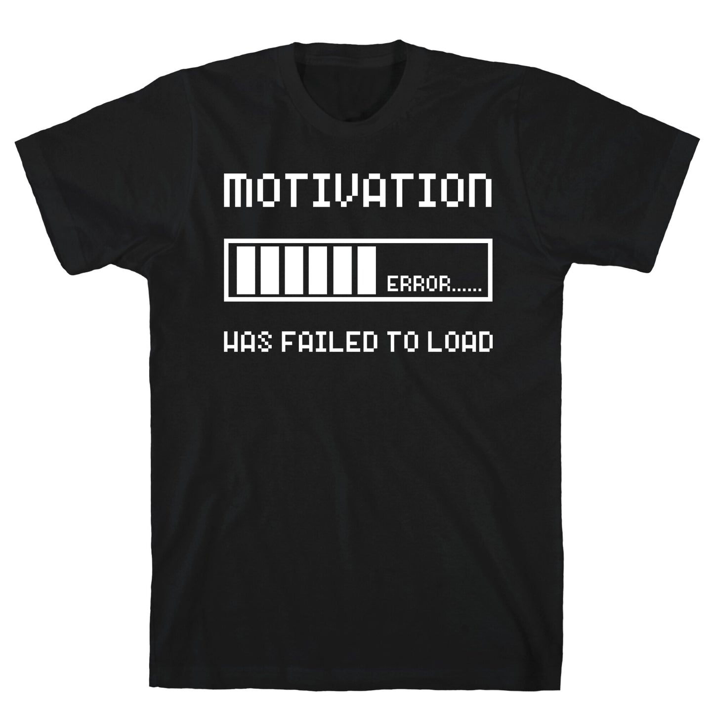 Motivation Has Failed to Load T-Shirt