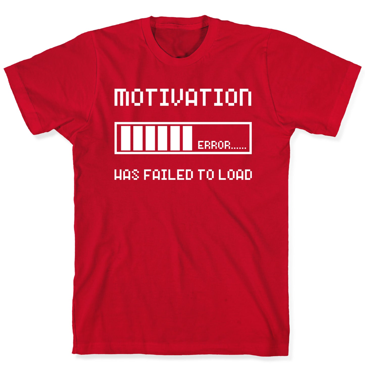 Motivation Has Failed to Load T-Shirt