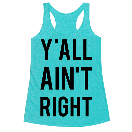 Y'all Ain't Right Racerback Tank