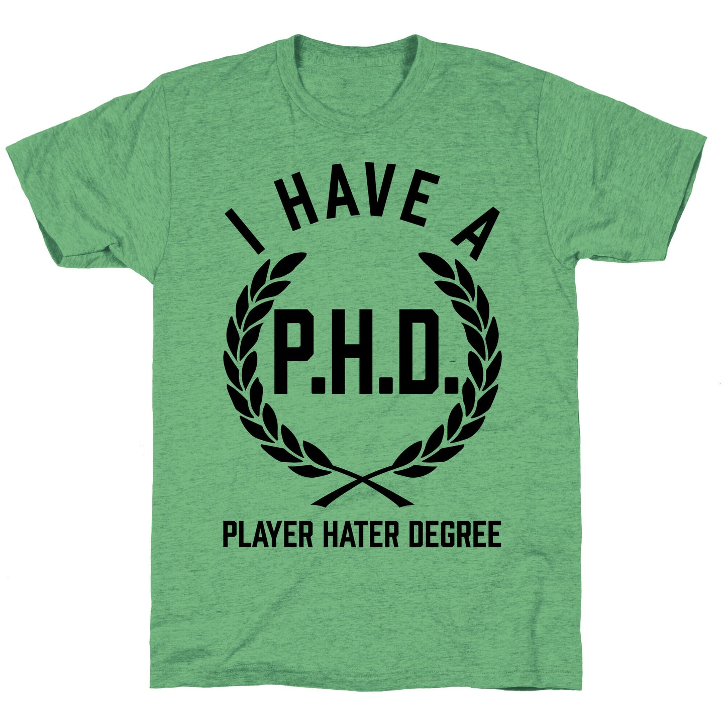 I Have A P.H.D. (Player Hater Degree) Unisex Triblend Tee