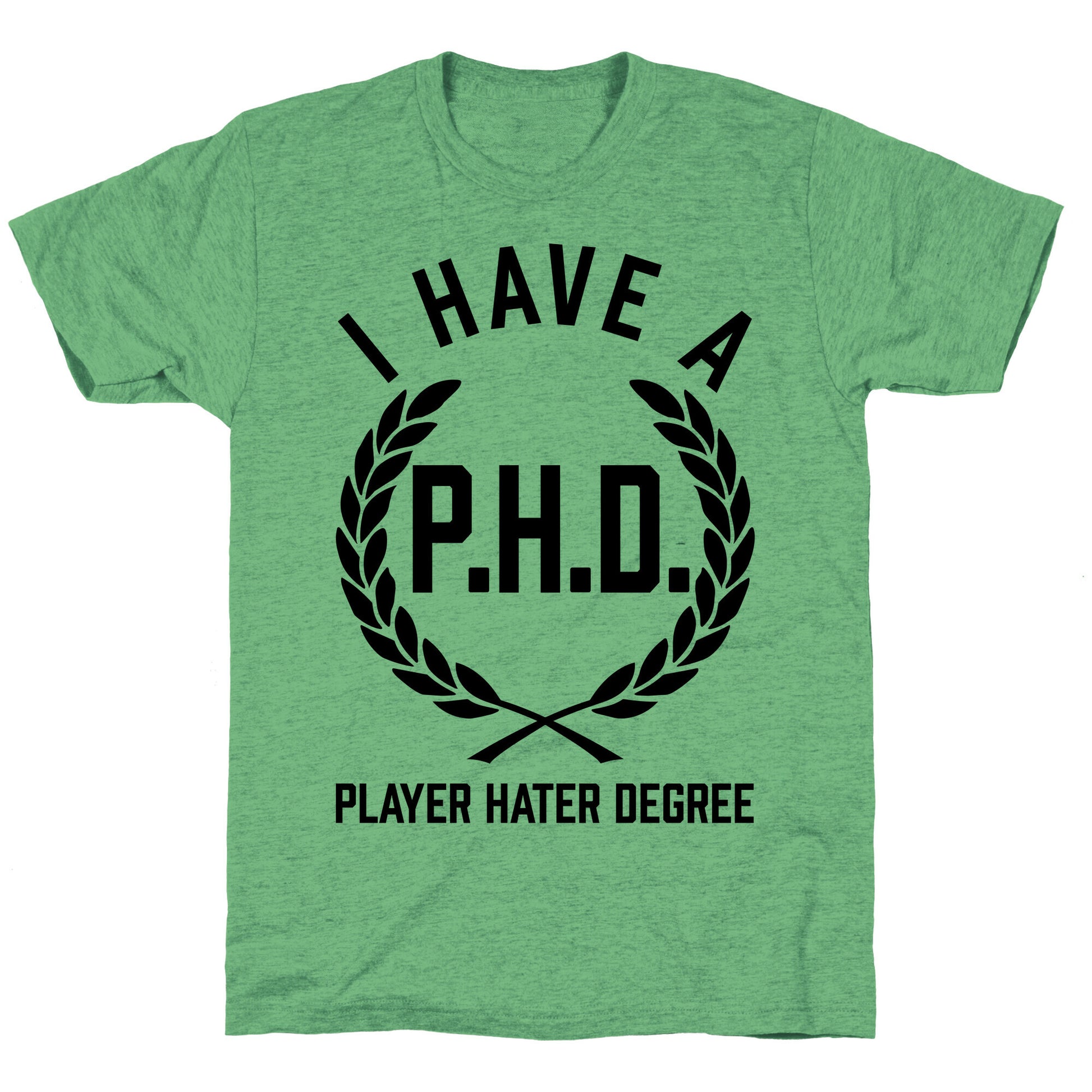 I Have A P.H.D. (Player Hater Degree) Unisex Triblend Tee