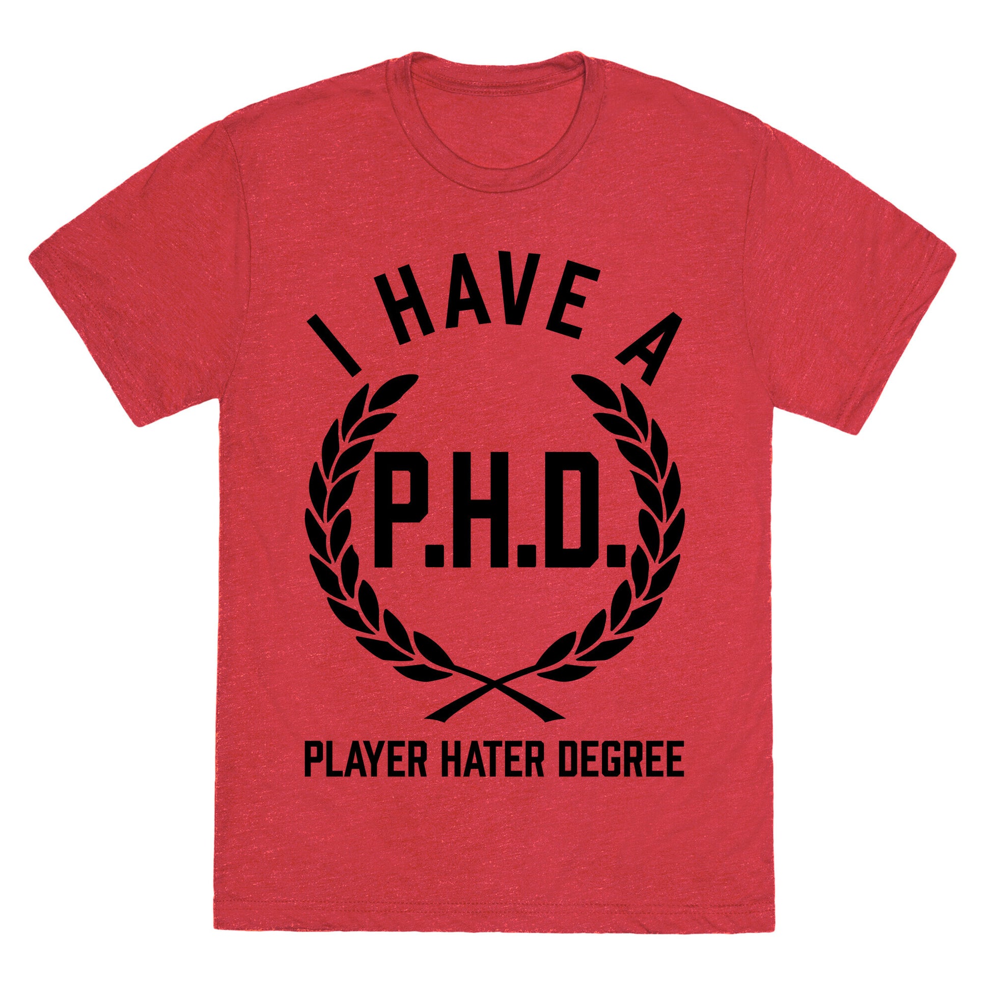 I Have A P.H.D. (Player Hater Degree) Unisex Triblend Tee