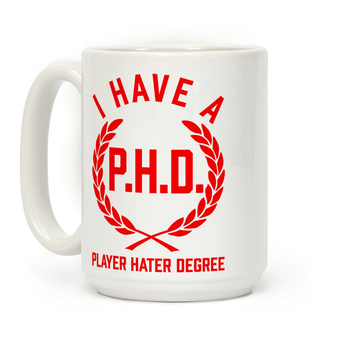 I Have A P.H.D. (Player Hater Degree) Coffee Mug