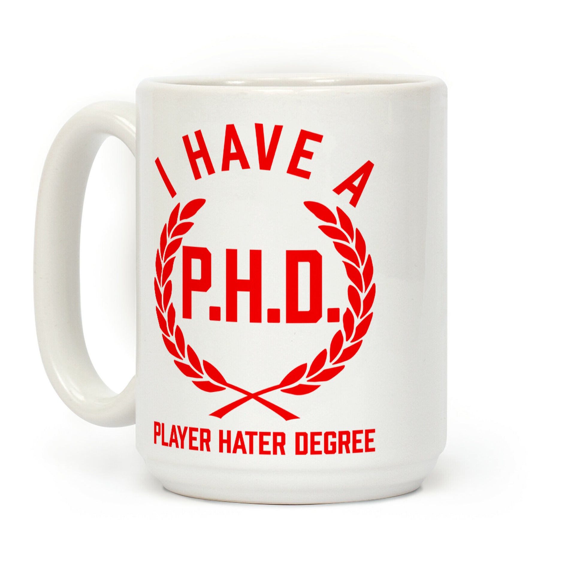 I Have A P.H.D. (Player Hater Degree) Coffee Mug