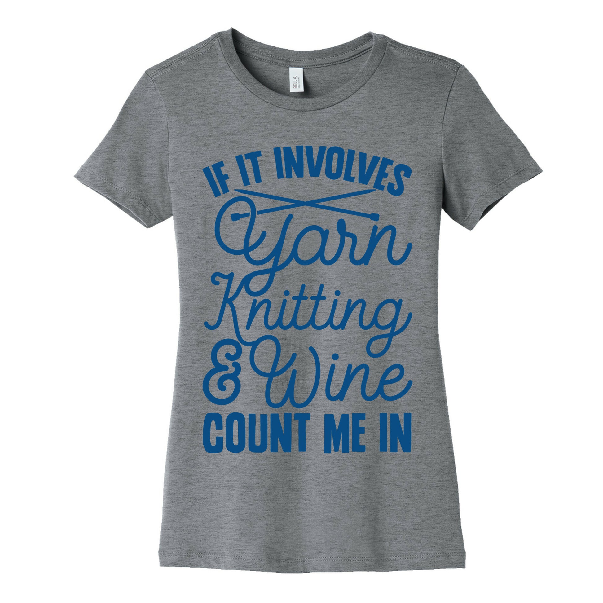 If It Involves Yarn, Knitting, & Wine, Count Me In Women's Cotton Tee