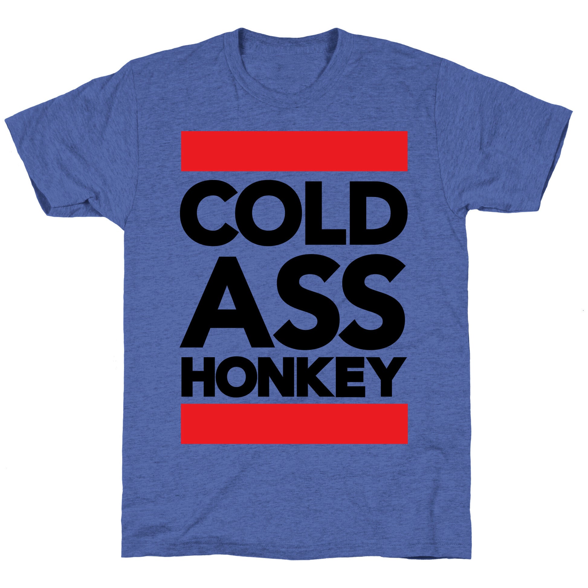 Cold Ass Honkey Unisex Triblend Tee