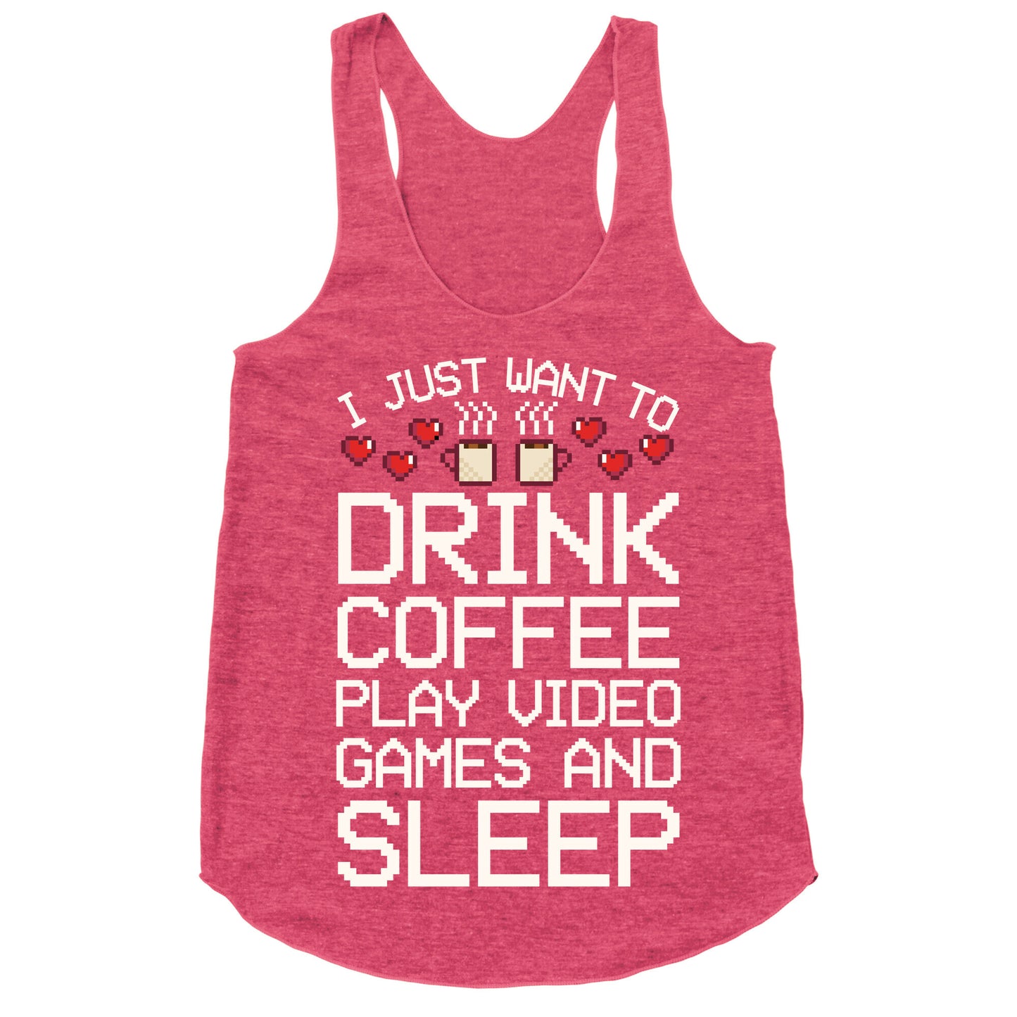 I Just Want To Drink Coffee, Play Video Games, And Sleep Racerback Tank