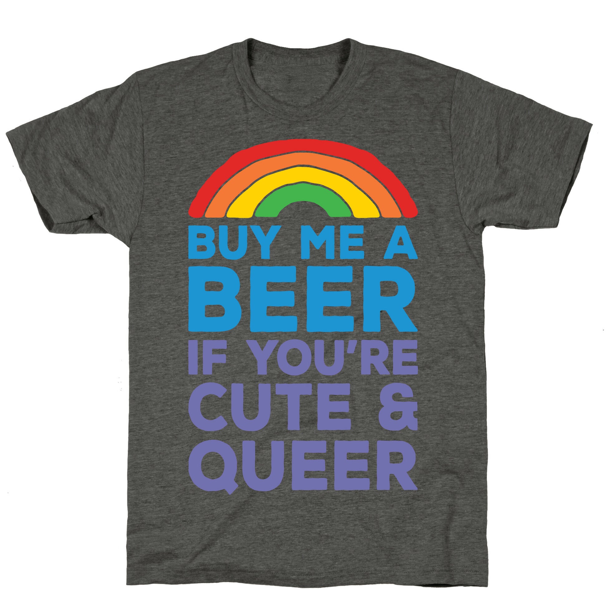 Buy Me A Beer If You're Cute & Queer Unisex Triblend Tee