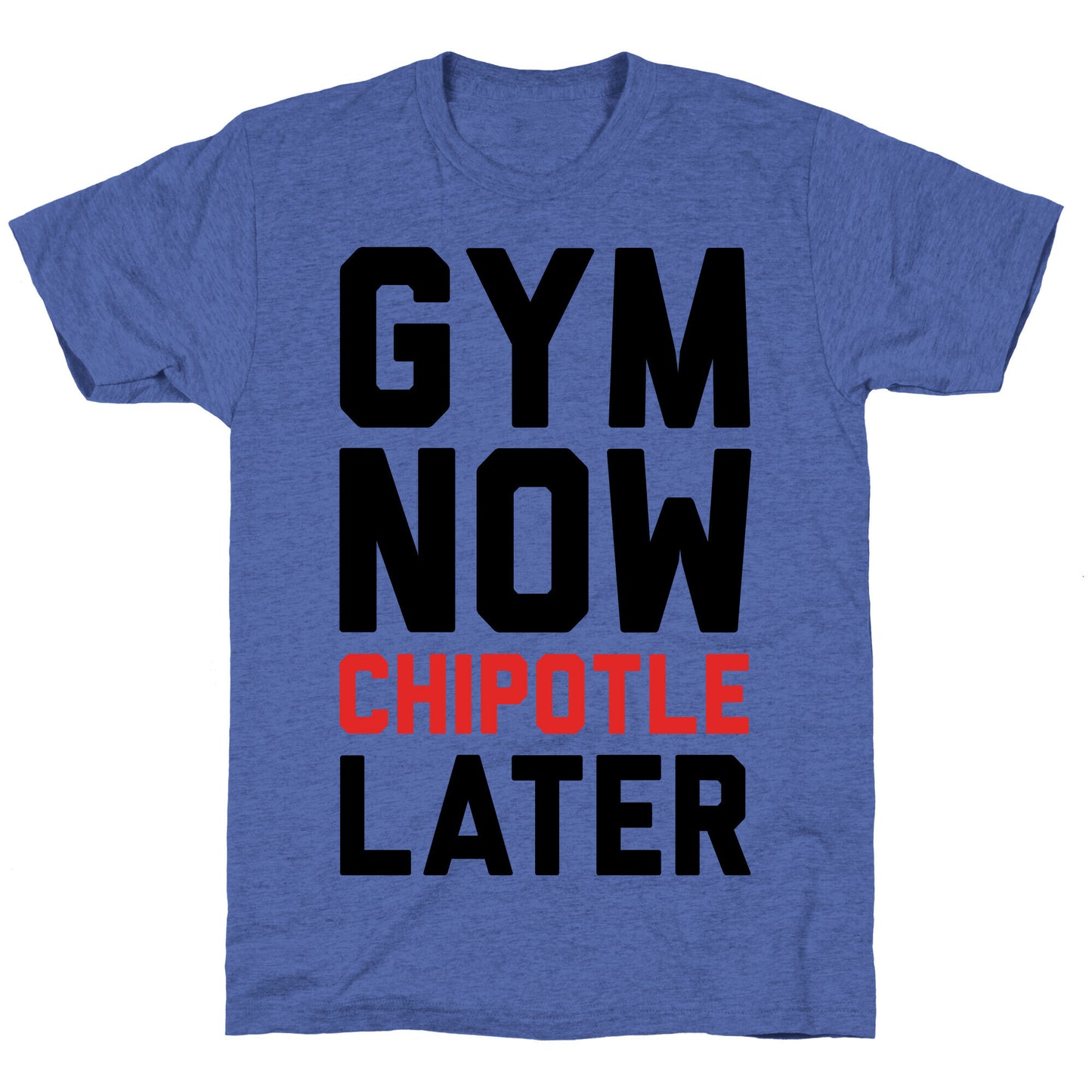 Gym Now Chipotle Later Unisex Triblend Tee