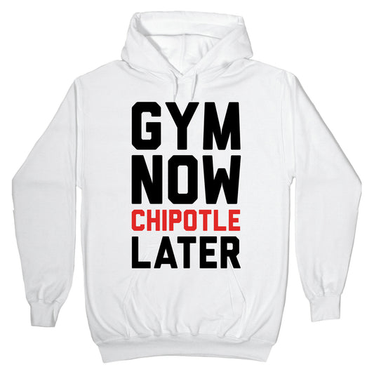 Gym Now Chipotle Later Hoodie